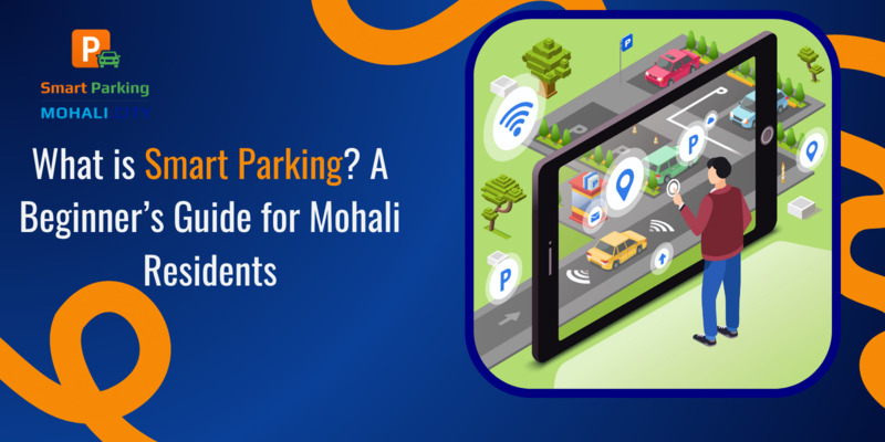 What is Smart Parking? A Beginner’s Guide for Mohali Residents